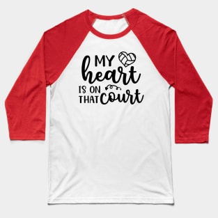 My Heart Is On That Court Volleyball Mom Baseball T-Shirt